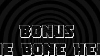 bONUS tHE bONEHEAD