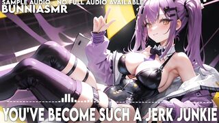 You've Become Such A Jerk Junkie || Audio ASMR / Erotic Audio